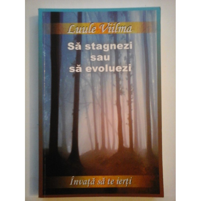 Sa stagnezi sau sa evoluezi - Luule Viilma Sa stagnezi sau sa evoluezi - Luule Viilma